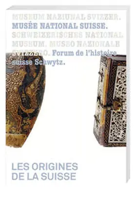 Schweizerisches Nationalmuseum, Forum Schweizer Geschichte Schwyz |  Les origines de la Suisse | Buch |  Sack Fachmedien