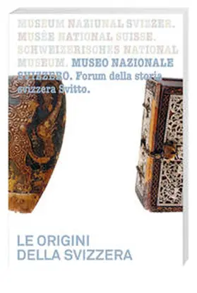 Schweizerisches Nationalmuseum, Forum Schweizer Geschichte Schwyz |  Le origini della Svizzera | Buch |  Sack Fachmedien