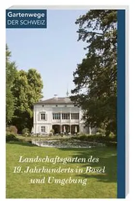 Frei-Heitz / Nagel / Fachgruppe Gartendenkmalpflege von ICOMOS Schweiz |  Landschaftsgärten des 19. Jahrhunderts in Basel und Umgebung | Buch |  Sack Fachmedien