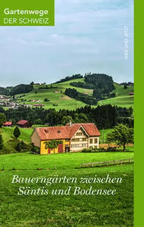 Frei-Heitz / Fachgruppe Gartendenkmalpflege von ICOMOS Schweiz, Mascha Bisping / Häne |  Bauerngärten zwischen Säntis und Bodensee | Buch |  Sack Fachmedien