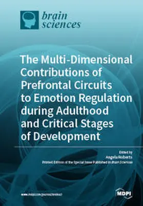 Roberts |  The Multi-Dimensional Contributions of Prefrontal Circuits to Emotion Regulation during Adulthood and Critical Stages of Development | Buch |  Sack Fachmedien