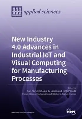 López de Lacalle / Posada |  New Industry 4.0 Advances in Industrial IoT and Visual Computing for Manufacturing Processes | Buch |  Sack Fachmedien