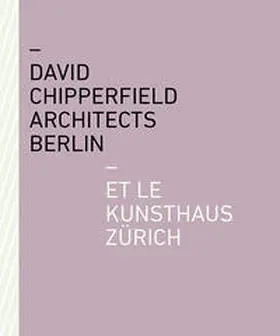 Kunsthaus Zürich |  David Chipperfield Architects Berlin et le Kunsthaus Zürich | Buch |  Sack Fachmedien