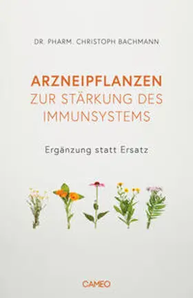 Bachmann |  Arzneipflanzen zur Stärkung des Immunsystems | Buch |  Sack Fachmedien