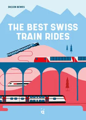 Bewes |  The Best Swiss Train Rides | Buch |  Sack Fachmedien