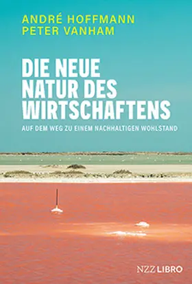 Hoffmann / Vanham |  Die neue Natur des Wirtschaftens | eBook | Sack Fachmedien