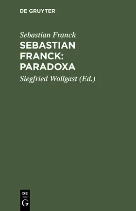 Franck / Wollgast |  Sebastian Franck: Paradoxa | Buch |  Sack Fachmedien