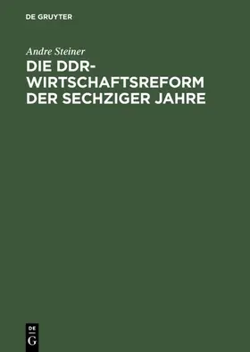 Steiner |  Die DDR-Wirtschaftsreform der sechziger Jahre | Buch |  Sack Fachmedien