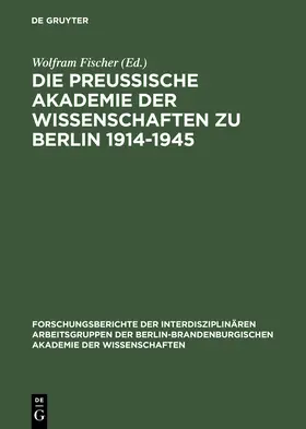 Fischer |  Die Preußische Akademie der Wissenschaften zu Berlin 1914-1945 | Buch |  Sack Fachmedien