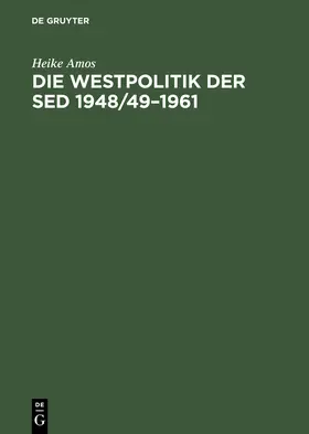 Amos |  Die Westpolitik der SED 1948/49-1961 | Buch |  Sack Fachmedien