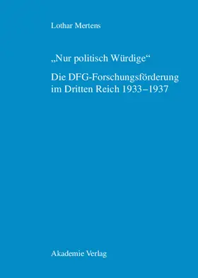 Mertens |  "Nur politisch Würdige". Die DFG-Forschungsförderung im Dritten Reich 1933-1937 | Buch |  Sack Fachmedien