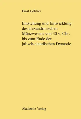 Gölitzer |  Entstehung und Entwicklung des alexandrinischen Münzwesens von 30 v. Chr. bis zum Ende der julisch-claudischen Dynastie | Buch |  Sack Fachmedien