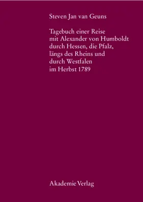 Kölbel / Terken |  Steven Jan van Geuns. Tagebuch einer Reise mit Alexander von Humboldt durch Hessen, die Pfalz, längs des Rheins und durch Westfalen im Herbst 1789 | Buch |  Sack Fachmedien