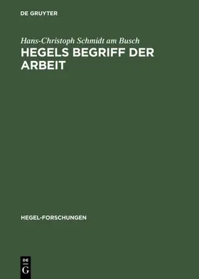 Schmidt am Busch |  Hegels Begriff der Arbeit | eBook | Sack Fachmedien