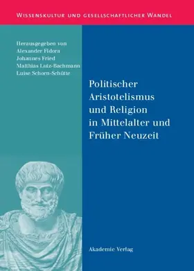 Fidora / Fried / Lutz-Bachmann |  Politischer Aristotelismus und Religion in Mittelalter und Früher Neuzeit | eBook | Sack Fachmedien