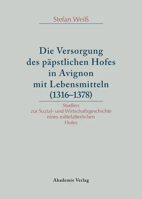 Weiß | Versorgung des päpstlichen Hofes in Avignon mit Lebensmitteln (1316-1378) | E-Book | sack.de