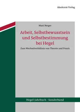 Berger |  Arbeit, Selbstbewusstsein und Selbstbestimmung bei Hegel | Buch |  Sack Fachmedien