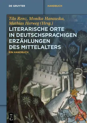 Renz / Hanauska / Herweg |  Literarische Orte in deutschsprachigen Erzählungen des Mittelalters | Buch |  Sack Fachmedien