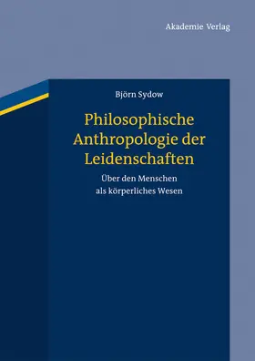 Sydow |  Philosophische Anthropologie der Leidenschaften | Buch |  Sack Fachmedien