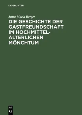 Berger |  Die Geschichte der Gastfreundschaft im hochmittelalterlichen Mönchtum | eBook | Sack Fachmedien