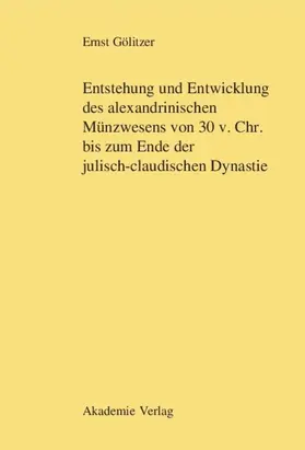 Gölitzer | Entstehung und Entwicklung des alexandrinischen Münzwesens von 30 v. Chr. bis zum Ende der julisch-claudischen Dynastie | E-Book | sack.de