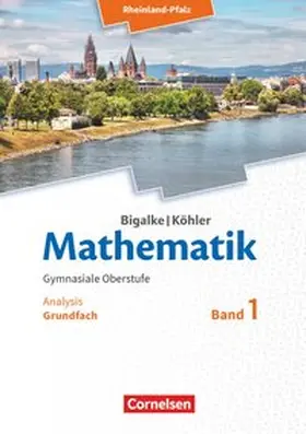 Bigalke / Köhler / Kuschnerow |  Mathematik Sekundarstufe II - Rheinland-Pfalz. Grundfach Band 1 - Analysis | Buch |  Sack Fachmedien