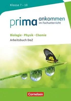 Breig / Cakir-Dikkaya / Bürger |  Prima ankommen Biologie, Physik, Chemie: Klasse 7-10 - Arbeitsbuch DaZ mit Lösungen | Buch |  Sack Fachmedien