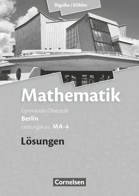 Bigalke / Köhler / Kuschnerow |  Mathematik Sekundarstufe II. Leistungskurs MA-4 Qualifikationsphase. Lösungen zum Schülerbuch Berlin | Buch |  Sack Fachmedien