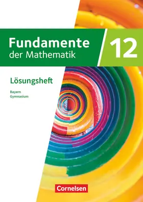  Fundamente der Mathematik 12. Jahrgangsstufe - Bayern - Lösungen zum Schulbuch | Buch |  Sack Fachmedien