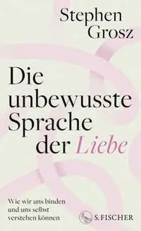 Grosz |  Die unbewusste Sprache der Liebe | Buch |  Sack Fachmedien
