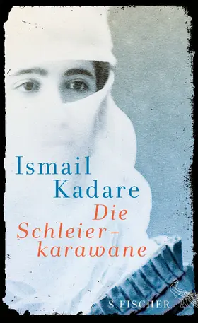 Kadare | Die Schleierkarawane | Buch | 978-3-10-038419-5 | sack.de
