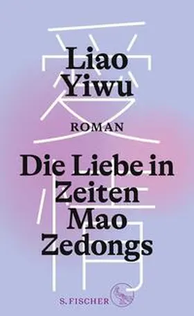 Liao Yiwu |  Die Liebe in Zeiten Mao Zedongs | Buch |  Sack Fachmedien