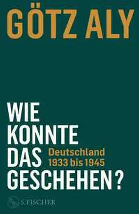 Aly |  Wie konnte das geschehen? Deutschland 1933 bis 1945 | Buch |  Sack Fachmedien