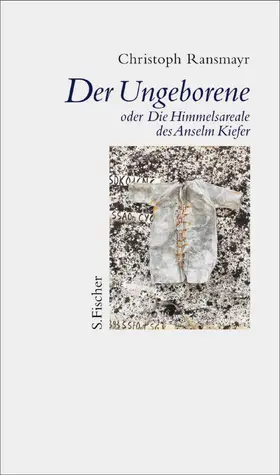 Ransmayr |  Der Ungeborene oder Die Himmelsareale des Anselm Kiefer | eBook | Sack Fachmedien