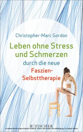 Gordon |  Leben ohne Stress und Schmerzen durch die neue Faszien-Selbsttherapie | eBook | Sack Fachmedien