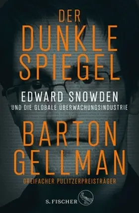 Gellman |  Der dunkle Spiegel – Edward Snowden und die globale Überwachungsindustrie | eBook | Sack Fachmedien