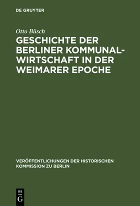 Büsch | Geschichte der Berliner Kommunalwirtschaft in der Weimarer Epoche | Buch | 978-3-11-000445-8 | sack.de