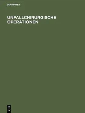 Degruyter |  Unfallchirurgische Operationen | Buch |  Sack Fachmedien