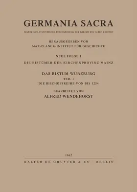 Wendehorst |  Die Bistümer der Kirchenprovinz Mainz. Das Bistum Würzburg I. Die Bischofsreihe bis 1254 | Buch |  Sack Fachmedien