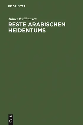 Wellhausen | Reste arabischen Heidentums | Buch | 978-3-11-001301-6 | www2.sack.de