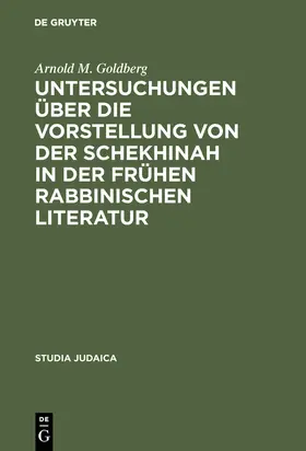 Goldberg |  Untersuchungen über die Vorstellung von der Schekhinah in der frühen rabbinischen Literatur | Buch |  Sack Fachmedien