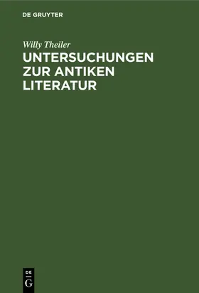 Theiler |  Untersuchungen zur antiken Literatur | Buch |  Sack Fachmedien