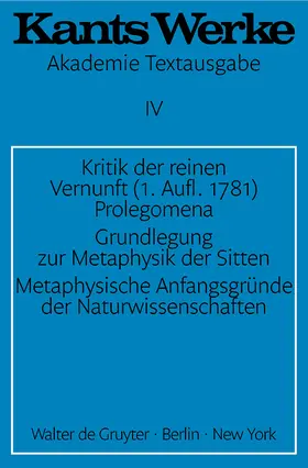 Kant |  Kritik der reinen Vernunft (1. Aufl. 1781). Prolegomena. Grundlegung zur Metaphysik der Sitten. Metaphysische Anfangsgründe der Naturwissenschaften | Buch |  Sack Fachmedien