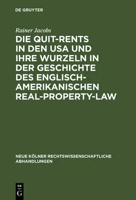 Jacobs |  Die Quit-Rents in den USA und ihre Wurzeln in der Geschichte des englisch-amerikanischen Real-Property-Law | Buch |  Sack Fachmedien