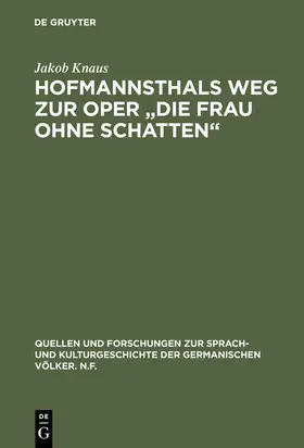 Knaus |  Hofmannsthals Weg zur Oper "Die Frau ohne Schatten" | Buch |  Sack Fachmedien