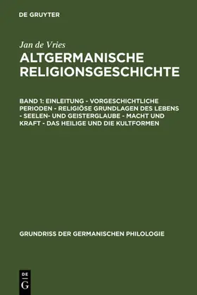 Vries |  Einleitung - Vorgeschichtliche Perioden - Religiöse Grundlagen des Lebens - Seelen- und Geisterglaube - Macht und Kraft - Das Heilige und die Kultformen | Buch |  Sack Fachmedien
