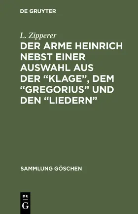Zipperer |  Der arme Heinrich nebst einer Auswahl aus der "Klage", dem "Gregorius" und den "Liedern" | Buch |  Sack Fachmedien