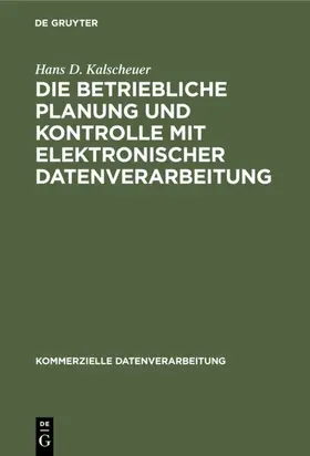 Kalscheuer |  Die betriebliche Planung und Kontrolle mit elektronischer Datenverarbeitung | Buch |  Sack Fachmedien
