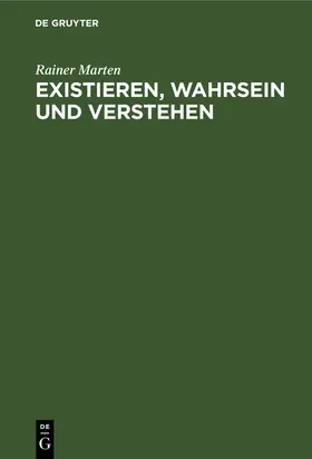Marten | Existieren, Wahrsein und Verstehen | Buch | 978-3-11-003583-4 | sack.de
