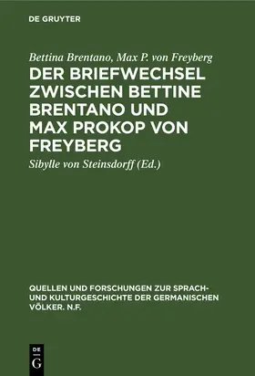 Brentano / Freyberg / Steinsdorff |  Der Briefwechsel zwischen Bettine Brentano und Max Prokop von Freyberg | Buch |  Sack Fachmedien